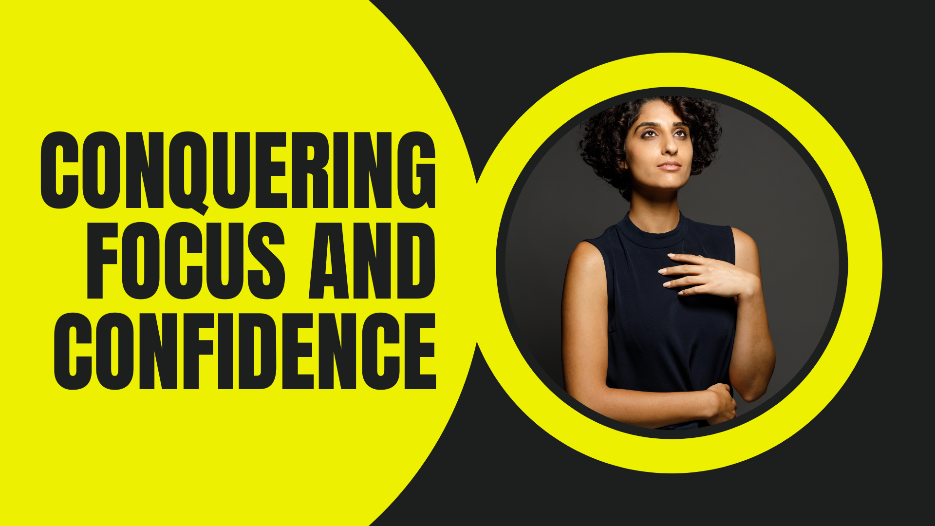 Conquering focus and confidence