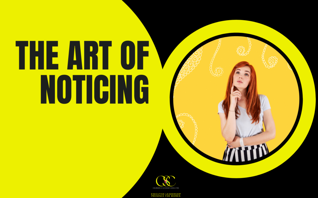 The Art Of Noticing In Leadership